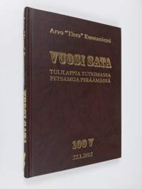 Vuosi sata : tulilappia tutkimassa, Petsamoa peräämässä : 100 vuotta 22.1.2012 (ERINOMAINEN)