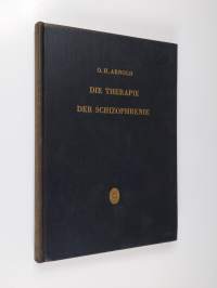 Die Therapie der Schizophrenie : Studien und Ergebnisse einer planmässigen Ganzheitsbehandlung