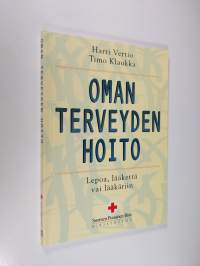 Oman terveyden hoito : lepoa, lääkettä, lääkäriin