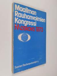 Maailman rauhanvoimien kongressi Moskova, 25-31.10.1973 : asiakirjat ja L. I. Brezhnevin puhe