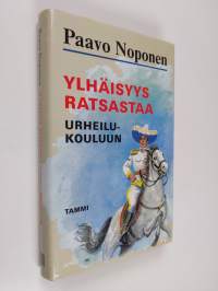 Ylhäisyys ratsastaa urheilukouluun : rurali-kersantti T. J. A. Heikkilä junior seikkailee (signeerattu, tekijän omiste)