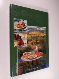Makujen maailma - Italia : ruokaohjeita ja tunnelmia italialaisesta keittiöstä