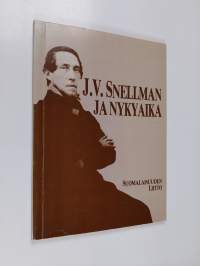 J. V. Snellman ja nykyaika : kirjoituksia ja esitelmiä J. V. Snellmanin ajallemme jättämästä henkisestä perinnöstä