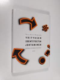 Yrityksen identiteetin johtaminen : tulkintaa, viestintää ja sitoutumista