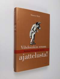 Vihdoinkin eroon ajattelusta! : käsikirja ylirasittuneille älyköille (ERINOMAINEN)