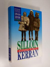 Silloin kerran : kultainen nuoruus : elämä Suomessa vuosina 1944-1956