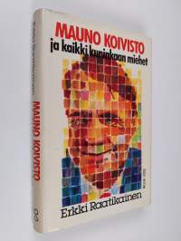 Mauno Koivisto ja kaikki kuninkaan miehet (tekijän omiste)