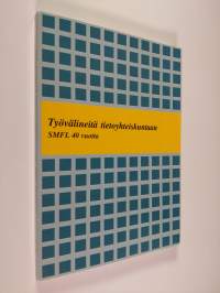 Työvälineitä tietoyhteiskuntaan : Suomen matemaatikko-, fyysikko- ja tietojenkäsittelytieteilijäliitto ry (SMFL) 40 vuotta