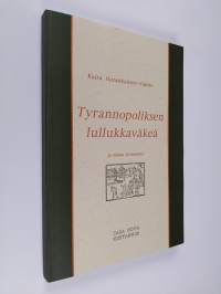 Tyrannopoliksen lullukkaväkeä : ja muita kolumneja (tekijän omiste)
