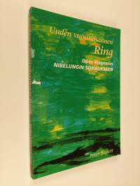 Uuden vuosituhannen Ring : opas Wagnerin Nibelungin sormukseen