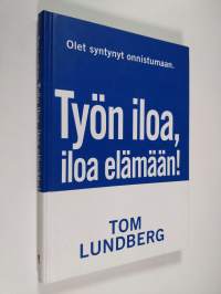 Työn iloa, iloa elämään : onnistujan tie arjen sankariksi (signeerattu, ERINOMAINEN)