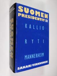 Suomen presidentit 2 : Kallio, Ryti, Mannerheim