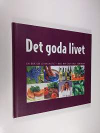 Det goda livet - en bok om livskvalité - med mat och vin i centrum (signeerattu)
