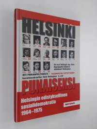 Helsinki punaiseksi : Helsingin edistyksellinen sosialidemokratia 1964 - 1975 (ERINOMAINEN)