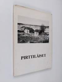 Pirttiläiset : Metsäpirtin, Karjalan kannaksen rajapitäjän asukasluettelo vuodelta 1939 ja elämää sekä tapakuvauksia &quot;pirttiläisten Atlantiksen&quot; maailmasta (signe...