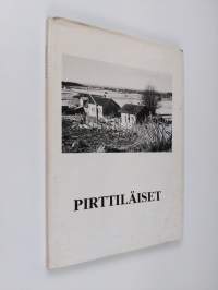 Pirttiläiset : Metsäpirtin, Karjalan kannaksen rajapitäjän asukasluettelo vuodelta 1939 ja elämää sekä tapakuvauksia &quot;pirttiläisten Atlantiksen&quot; maailmasta (signe...