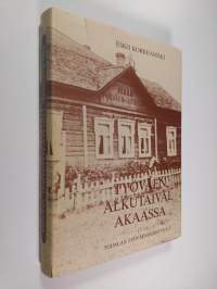 Työväen alkutaival Akaassa (signeerattu)