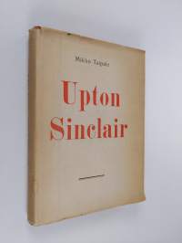 Upton Sinclair : piirteitä hänen elämästään ja teoksistaan