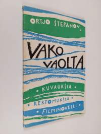 Vako vaolta : kuvauksia, kertomuksia, filminovelli