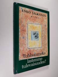 Tuhlaammeko lastemme tulevaisuuden