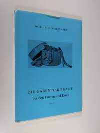 Die Gaben der Braut bei den Finnen und Esten Teil 2 : Brauchformen, Motive der Traditionsträger und die diesbezüglichen Veränderungsprozesse (tekijän omiste, sign...