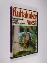 Kultakukon vuosi : metsäfasaanin elämää keväästä talveen