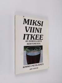 Miksi viini itkee : 40 ihmeellistä kertomusta