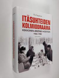 Itäsuhteiden kolmiodraama : Kekkonen-Breznev-Kosygin 1960-1980