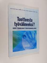 Tuotteesta työvälineeksi? : uudet teknologiat terveydenhuollossa