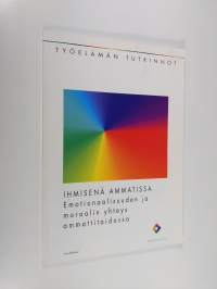 Ihmisenä ammatissa : emotionaalisuuden ja moraalin yhteys ammattitaidossa