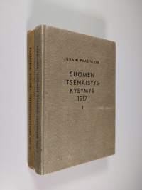 Suomen itsenäisyyskysymys 1917 1-2 : Maaliskuunvallankumouksesta valtalakiin ; Eduskunnan hajoituksesta itsenäisyysjulistukseen