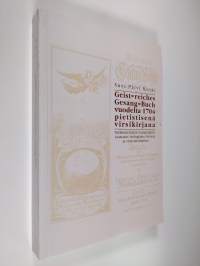 Geist-reiches Gesang-Buch vuodelta 1704 pietistisenä virsikirjana : tutkimus kirjan toimittajasta, taustasta, teologiasta, virsistä ja virsirunoilijoista