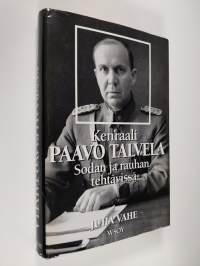 Kenraali Paavo Talvela : sodan ja rauhan tehtävissä