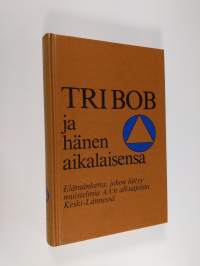 Tri Bob ja hänen aikalaisensa : elämäkerta, johon liittyy muistelmia AA:n alkuajoista Keski-Lännessä