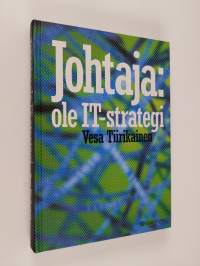 Johtaja: ole IT-strategi : parempaa bisnestä tietotekniikan avulla