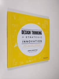 Design Thinking for Strategic Innovation - What They Can&#039;t Teach You at Business Or Design School