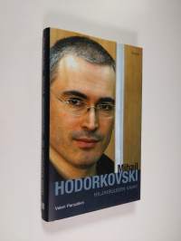 Mihail Hodorkovski : hiljaisuuden vanki : tarina siitä, miten ihminen Venäjällä muuttuu vapaaksi ja mitä siitä seuraa hänelle
