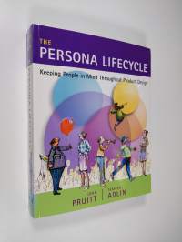 The Persona Lifecycle - Keeping People in Mind Throughout Product Design (ERINOMAINEN)