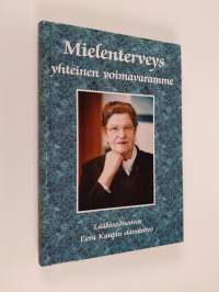 Mielenterveys yhteinen voimavaramme : lääkintöneuvos Eeva Kaupin elämäntyö