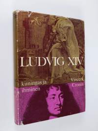 Ludvig XIV : Kuningas ja ihminen