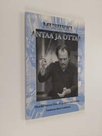 Musiikki antaa ja ottaa : musiikkineuvos Eino Haipuksen muistelmia hänen 90-vuotispäivänsä kunniaksi 30.1.2000