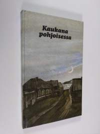 Kaukana pohjoisessa : nykyvenäläistä proosaa