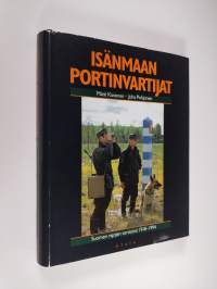 Isänmaan portinvartijat : Suomen rajojen vartiointi 1918-1994