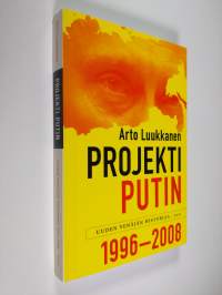 Projekti Putin : uuden Venäjän historiaa 1996-2008