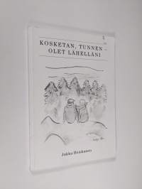 Kosketan, tunnen - olet lähelläni (signeerattu)