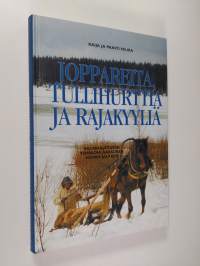 Joppareita, tullihurttia ja rajakyyliä : salakuljetusta Tornionlaaksossa sodan jälkeen (ERINOMAINEN)