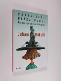 Pääasiassa pääkaupunki : pakinoita ja satiireja Helsingistä (ERINOMAINEN)