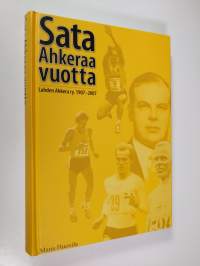 Sata ahkeraa vuotta : Lahden Ahkera ry. 1907-2007