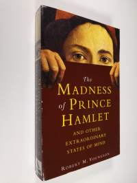 The Madness of Prince Hamlet &amp; Other Extraordinary States of Mind