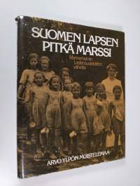 Suomen lapsen pitkä marssi : Mannerheimin lastensuojeluliiton vaiheita ja Arvo Ylpön muistelemaa